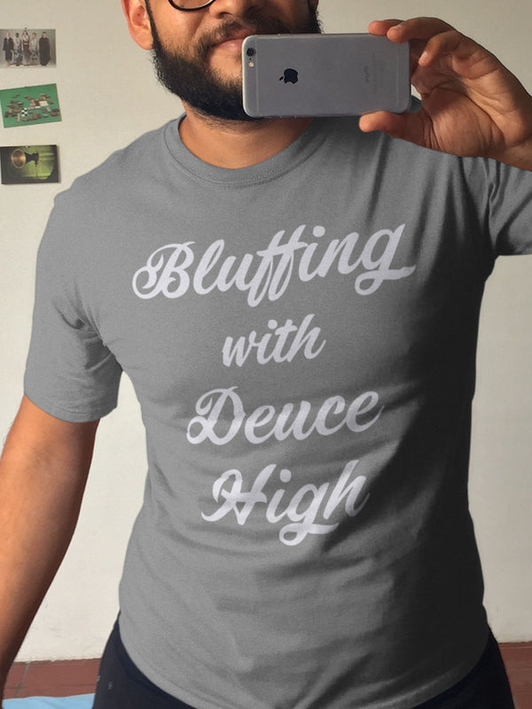 Bluffing With Deuce High T-Shirt