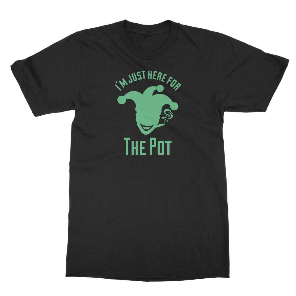 I'm Just Here For The Pot T-Shirt