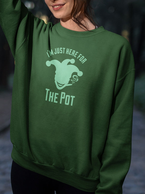 I'm Just Here For The Pot Sweatshirt