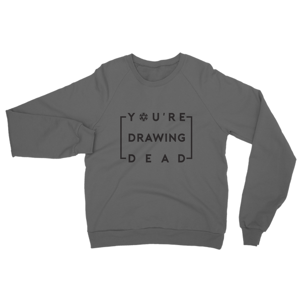 You're Drawing Dead Sweatshirt